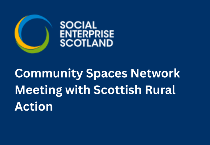 Social Enterprise Scotland: Community Spaces Network Meeting