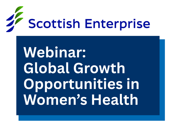 Scottish Enterprise Webinar: Global Growth Opportunities in Women’s Health