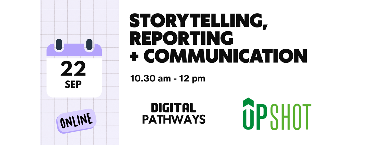 Storytelling, Reporting Impact + Communication